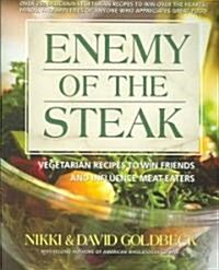 Enemy of the Steak: Vegetarian Recipes to Win Friends and Influence Meat-Eaters (Paperback)