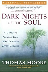 Dark Nights of the Soul: A Guide to Finding Your Way Through Lifes Ordeals (Paperback)