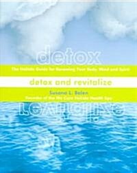 Detox and Revitalize: The Holistic Guide for Renewing Your Body, Mind, and Spirit (Paperback)