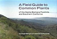 Field Guide To Common Plants Of The Santa Barbara Foothills And Southern California (Paperback)