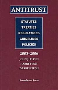 Antitrust: Statutes, Treaties, Regulations, 2005 - 2006 (Paperback)