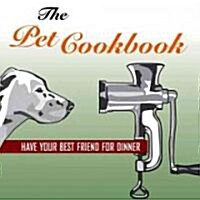 The Pet Cookbook: Have Your Best Friend for Dinner (Paperback)