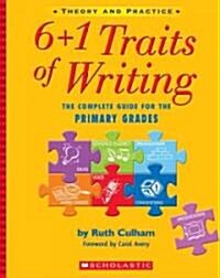6+1 Traits of Writing: The Complete Guide for the Primary Grades; Theory and Practice (Paperback)