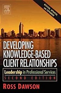 Developing Knowledge-Based Client Relationships (Paperback, 2 ed)