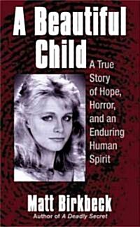A Beautiful Child: A True Story of Hope, Horror, and an Enduring Human Spirit (Mass Market Paperback)