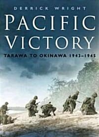 Pacific Victory : Tarawa to Okinawa 1943-1945 (Hardcover)