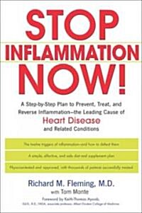 Stop Inflammation Now!: A Step-By-Step Plan to Prevent, Treat, and Reverse Inflammation--The Leading Cause of Heart Disease and Related Condit (Paperback)