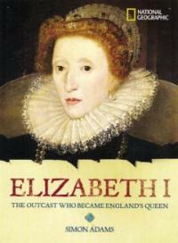 Elizabeth I : the outcast who became England's Queen 