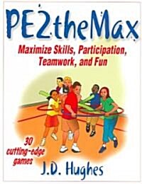 PE2theMax: Maximize Skills, Participation, Teamwork, and Fun (Paperback)