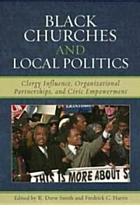 Black Churches and Local Politics: Clergy Influence, Organizational Partnerships, and Civic Empowerment (Hardcover)