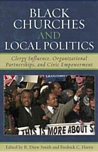 Black Churches and Local Politics: Clergy Influence, Organizational Partnerships, and Civic Empowerment                                                (Paperback)