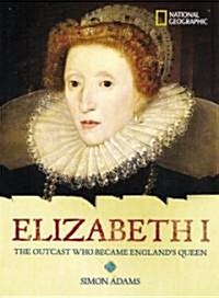 World History Biographies: Elizabeth I: The Outcast Who Became Englands Queen (Hardcover)