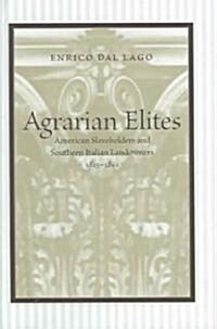 Agrarian Elites: American Slaveholders and Southern Italian Landowners, 1815--1861 (Hardcover)