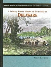 A Primary Source History of the Colony of Delaware (Library Binding)