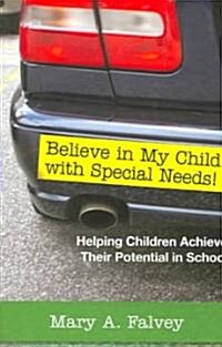 Believe in My Child with Special Needs!: Helping Children Achieve Their Potential in School (Paperback)
