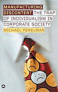 Manufacturing Discontent : The Trap of Individualism in Corporate Society (Hardcover)