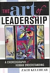 The Art of Leadership: A Choreography of Human Understanding (Paperback)