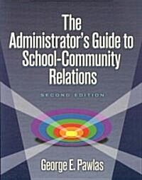 Administrators Guide to School-Community Relations, The (Paperback, 2 ed)