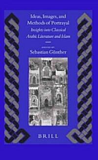 Ideas, Images, and Methods of Portrayal: Insights Into Classical Arabic Literature and Islam (Hardcover)
