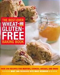 The Best-Ever Wheat-And Gluten-Free Baking Book: Over 200 Recipes for Muffins, Cookies, Breads, and More (Paperback)