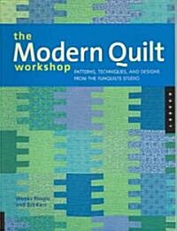 The Modern Quilt Workshop: Patterns, Techniques, and Designs from the Funquilts Studio (Paperback)