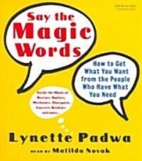 Say the Magic Words: How to Get What You Want from the People Who Have What You Need (Audio CD)