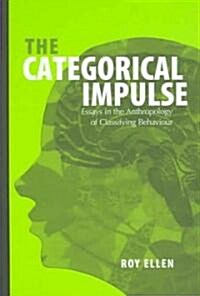 The Categorical Impulse : Essays on the Anthropology of Classifying Behavior (Hardcover)
