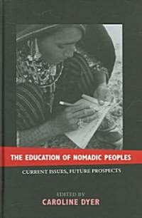 The Education of Nomadic Peoples : Current Issues, Future Perspectives (Hardcover)