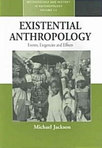 Existential Anthropology : Events, Exigencies, And Effects (Paperback)