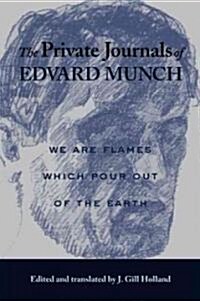 The Private Journals of Edvard Munch: We Are Flames Which Pour Out of the Earth (Paperback)