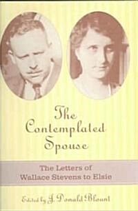 The Contemplated Spouse: The Letters of Wallace Stevens to Elsie (Hardcover)
