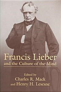 Francis Lieber and the Culture of the Mind (Hardcover)