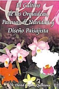El cultivo de las orquideas, pascuas de navidad y diseno paisajista/ The Cultivation of Orchids, Poinsettias and Landscape Design (Paperback)