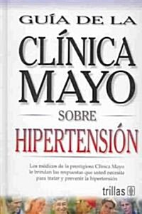 Guia de la Clinica Mayo sobre Hipertension / Mayo Clinic on High Blood Pressure (Hardcover)