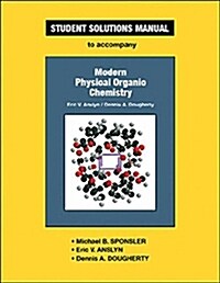 Anslyn & Doughertys Modern Physical Organic Chemistry Student Solutions Manual (Paperback)