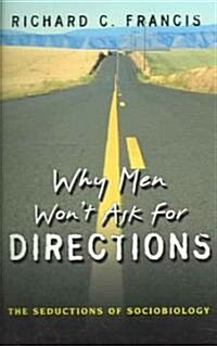 Why Men Wont Ask for Directions: The Seductions of Sociobiology (Paperback)