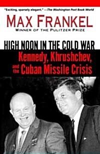 High Noon in the Cold War: Kennedy, Krushchev, and the Cuban Missile Crisis (Paperback)