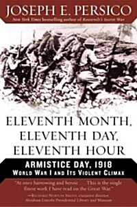 Eleventh Month, Eleventh Day, Eleventh Hour: Armistice Day, 1918 World War I and Its Violent Climax (Paperback)
