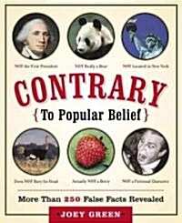 Contrary to Popular Belief: More Than 250 False Facts Revealed (Paperback)