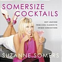 Somersize Cocktails: 30 Sexy Libations from Cool Classics to Unique Concoctions (Hardcover)