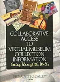 Collaborative Access to Virtual Museum Collection Information: Seeing Through the Walls (Paperback)