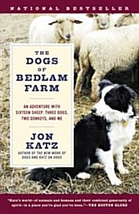 The Dogs of Bedlam Farm: An Adventure with Sixteen Sheep, Three Dogs, Two Donkeys, and Me (Paperback)