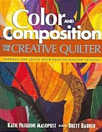 Color and Composition for the Creative Q: Improve Any Quilt with Easy-To-Follow Lessons (Paperback, Print on Demand)