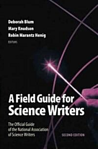 A Field Guide for Science Writers: The Official Guide of the National Association of Science Writers (Paperback, 2, Revised)