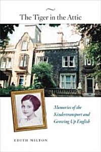 The Tiger in the Attic: Memories of the Kindertransport and Growing Up English (Hardcover)