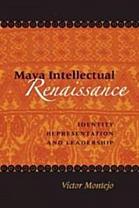 Maya Intellectual Renaissance: Identity, Representation, and Leadership (Paperback)