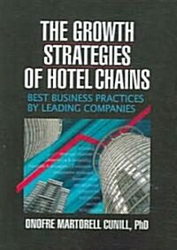 The Growth Strategies of Hotel Chains: Best Business Practices by Leading Companies (Paperback)