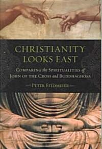 Christianity Looks East: Comparing the Spiritualities of John of the Cross and Buddhaghosa (Hardcover)