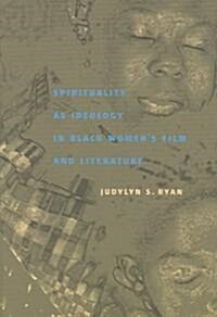 Spirituality as Ideology in Black Womens Film and Literature (Paperback)