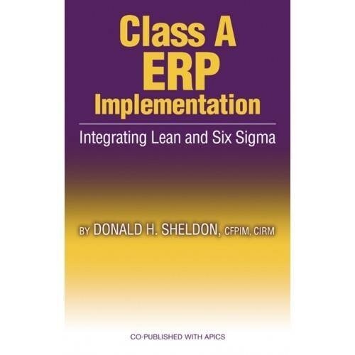 Class a ERP Implementation: Integrating Lean and Six SIGMA (Hardcover)